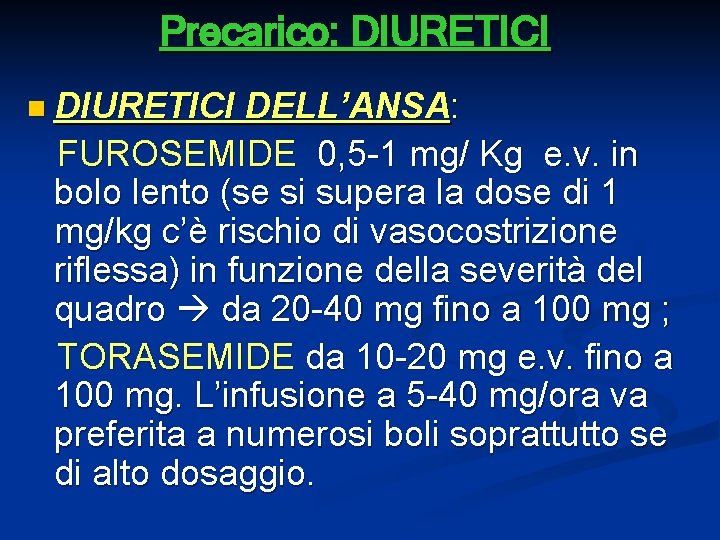 Precarico: DIURETICI n DIURETICI DELL’ANSA: FUROSEMIDE 0, 5 -1 mg/ Kg e. v. in