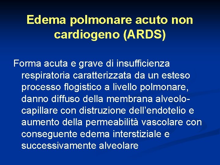 Edema polmonare acuto non cardiogeno (ARDS) Forma acuta e grave di insufficienza respiratoria caratterizzata