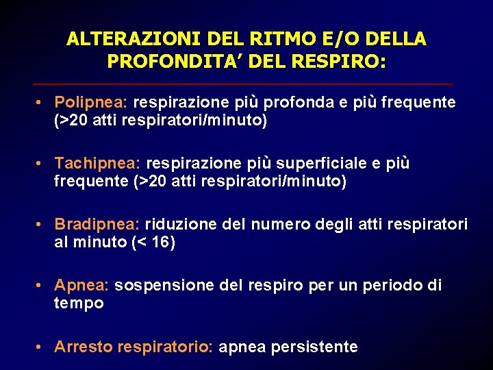 ALTERAZIONI DEL RITMO E/O DELLA PROFONDITA’ DEL RESPIRO: • Polipnea: respirazione più profonda e
