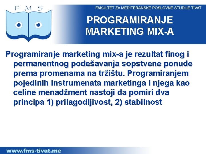 PROGRAMIRANJE MARKETING MIX-A Programiranje marketing mix-a je rezultat finog i permanentnog podešavanja sopstvene ponude