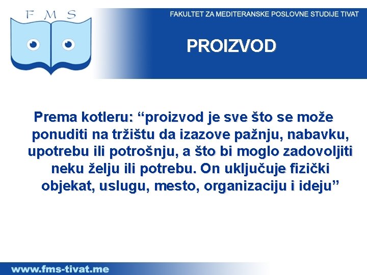 PROIZVOD Prema kotleru: “proizvod je sve što se može ponuditi na tržištu da izazove