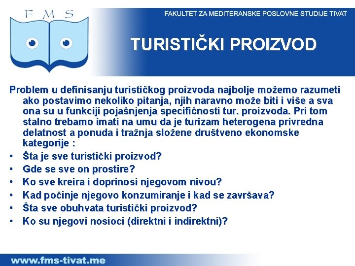 TURISTIČKI PROIZVOD Problem u definisanju turističkog proizvoda najbolje možemo razumeti ako postavimo nekoliko pitanja,