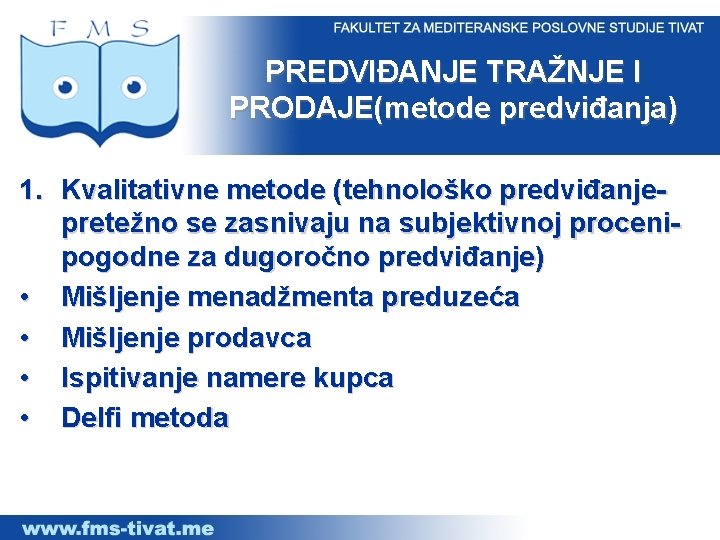 PREDVIĐANJE TRAŽNJE I PRODAJE(metode predviđanja) 1. Kvalitativne metode (tehnološko predviđanje- pretežno se zasnivaju na