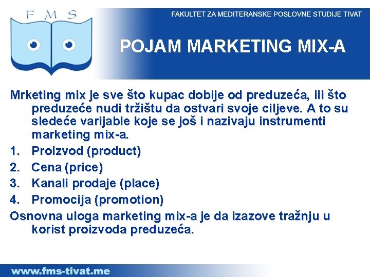 POJAM MARKETING MIX-A Mrketing mix je sve što kupac dobije od preduzeća, ili što