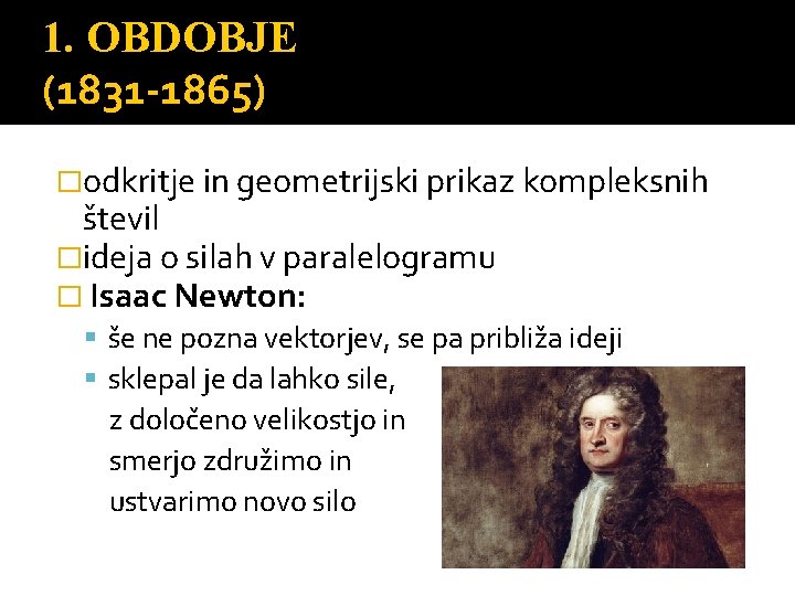 1. OBDOBJE (1831 -1865) �odkritje in geometrijski prikaz kompleksnih števil �ideja o silah v