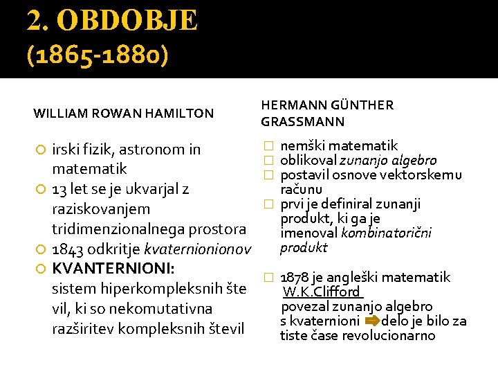 2. OBDOBJE (1865 -1880) WILLIAM ROWAN HAMILTON HERMANN GÜNTHER GRASSMANN � nemški matematik irski