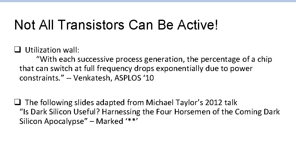 Not All Transistors Can Be Active! q Utilization wall: “With each successive process generation, Not All Transistors Can Be Active! q Utilization wall: “With each successive process generation,