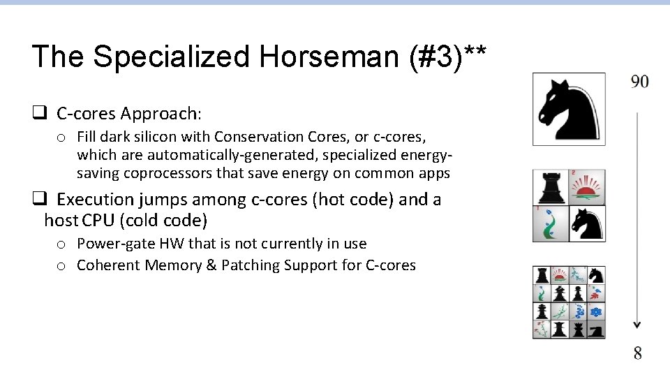The Specialized Horseman (#3)** q C-cores Approach: o Fill dark silicon with Conservation Cores, The Specialized Horseman (#3)** q C-cores Approach: o Fill dark silicon with Conservation Cores,