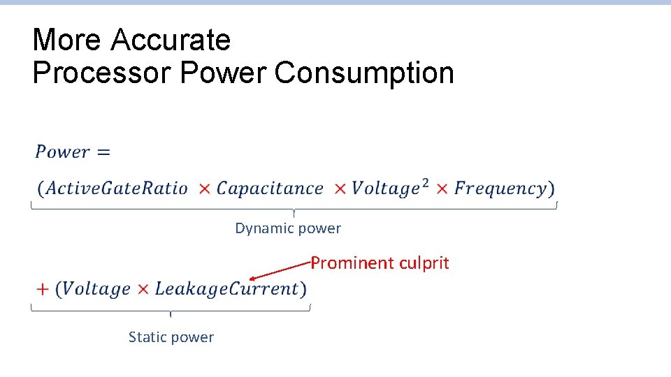 More Accurate Processor Power Consumption Dynamic power Prominent culprit Static power More Accurate Processor Power Consumption Dynamic power Prominent culprit Static power