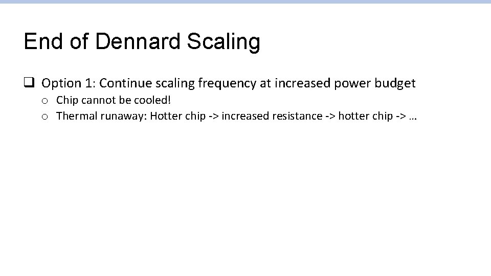 End of Dennard Scaling q Option 1: Continue scaling frequency at increased power budget End of Dennard Scaling q Option 1: Continue scaling frequency at increased power budget