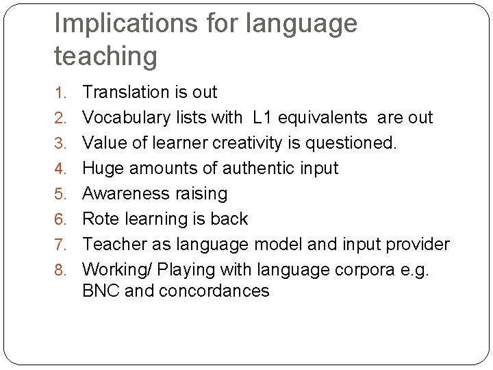 Implications for language teaching 1. Translation is out 2. Vocabulary lists with L 1