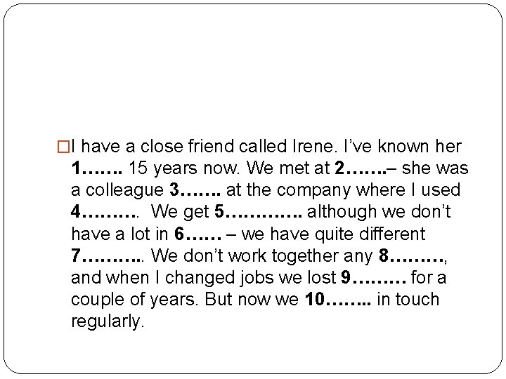 �I have a close friend called Irene. I’ve known her 1……. 15 years now.