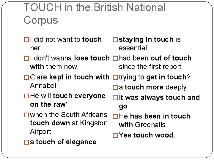 TOUCH in the British National Corpus � I did not want to touch �