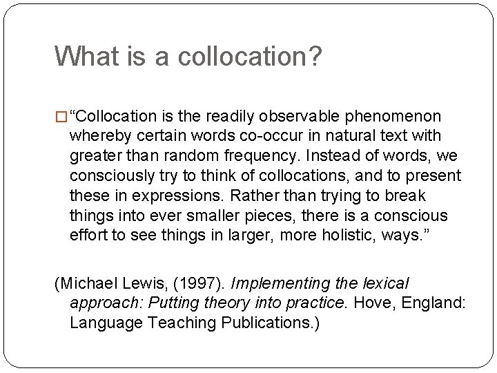 What is a collocation? � “Collocation is the readily observable phenomenon whereby certain words
