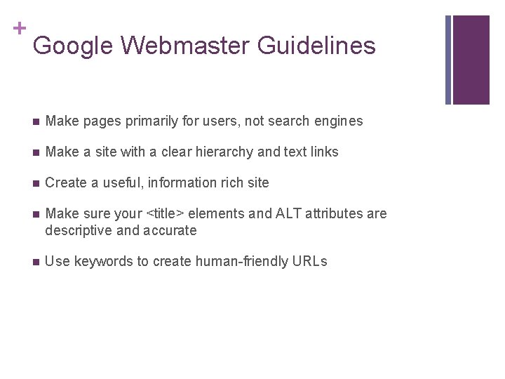 + Google Webmaster Guidelines n Make pages primarily for users, not search engines n