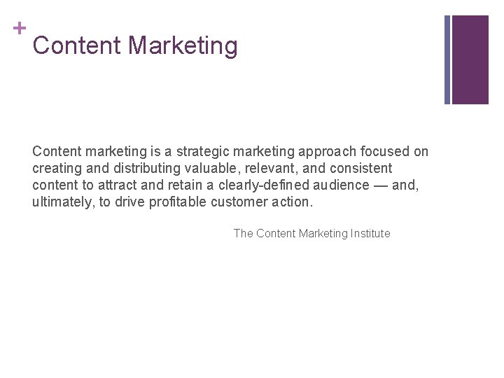 + Content Marketing Content marketing is a strategic marketing approach focused on creating and