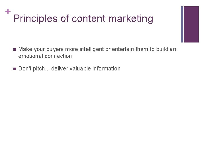 + Principles of content marketing n Make your buyers more intelligent or entertain them