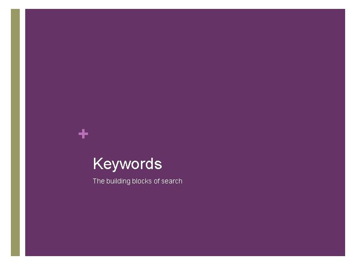 + Keywords The building blocks of search 