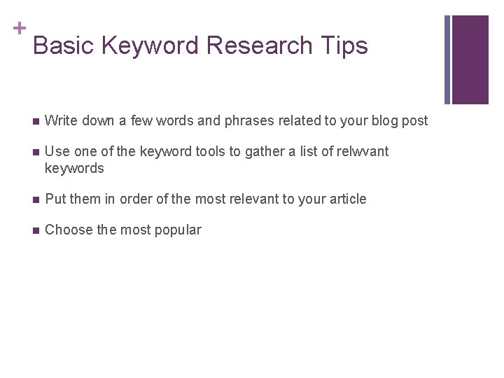 + Basic Keyword Research Tips n Write down a few words and phrases related