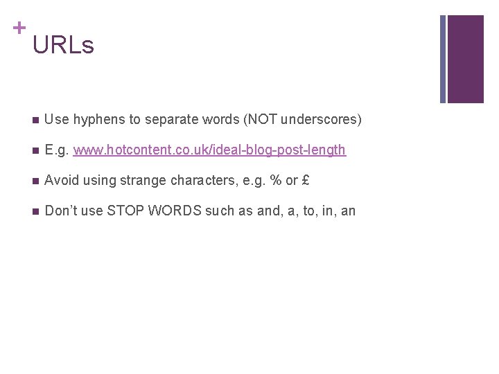 + URLs n Use hyphens to separate words (NOT underscores) n E. g. www.