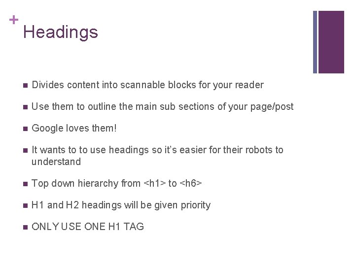 + Headings n Divides content into scannable blocks for your reader n Use them