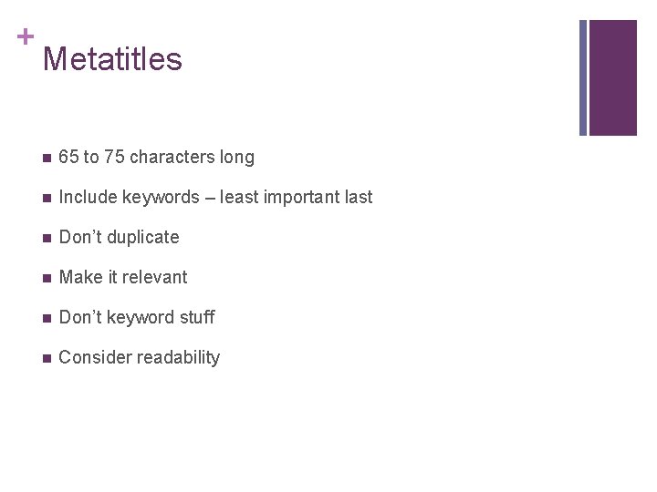 + Metatitles n 65 to 75 characters long n Include keywords – least important