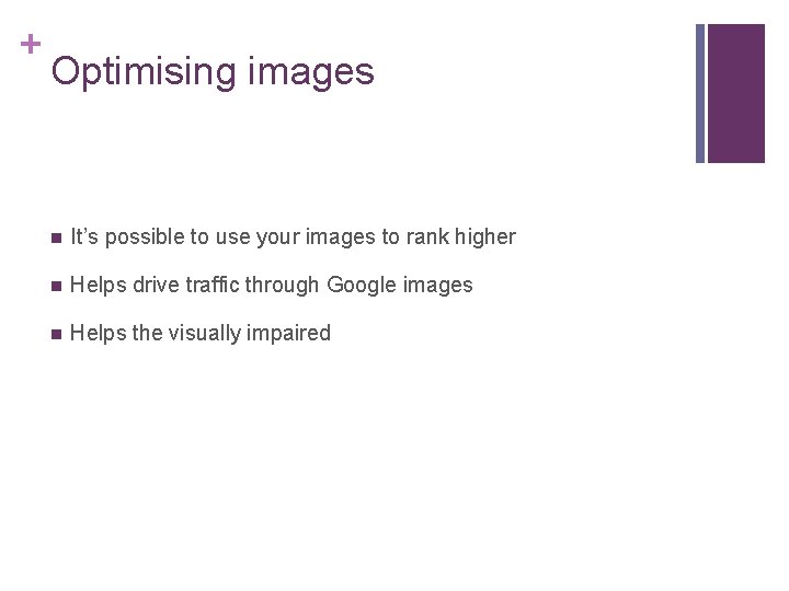 + Optimising images n It’s possible to use your images to rank higher n