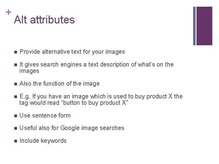 + Alt attributes n Provide alternative text for your images n It gives search