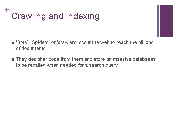 + Crawling and Indexing n ‘Bots’, ‘Spiders’ or ‘crawlers’ scour the web to reach