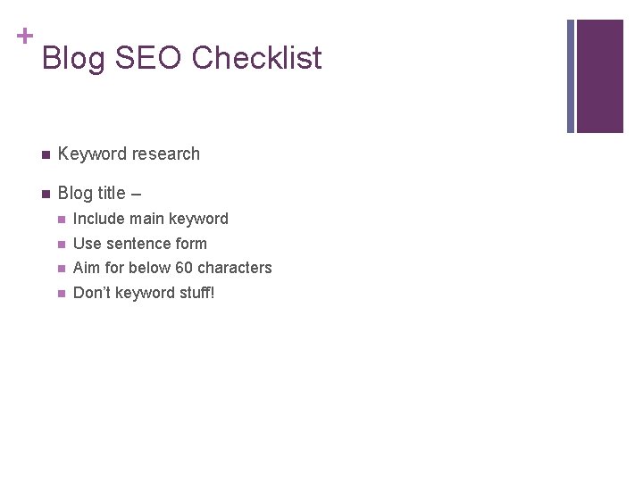 + Blog SEO Checklist n Keyword research n Blog title – n Include main