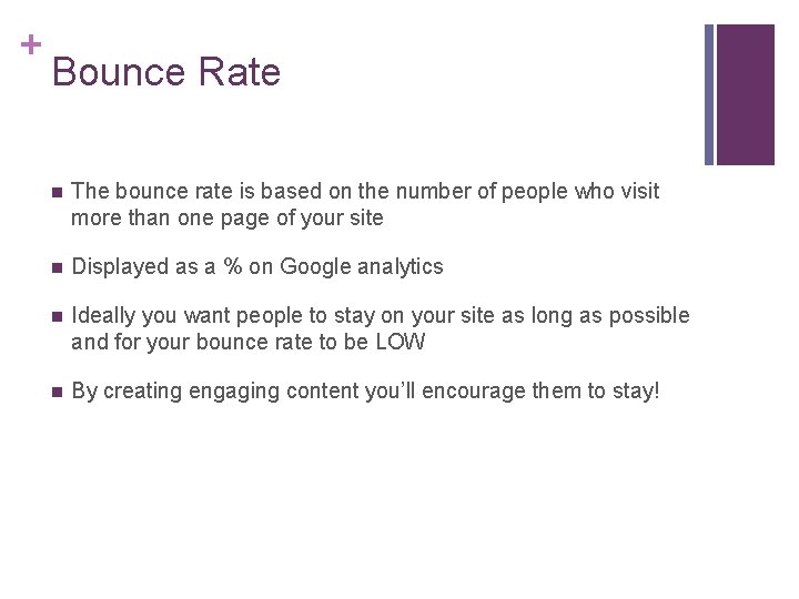 + Bounce Rate n The bounce rate is based on the number of people