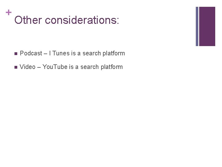 + Other considerations: n Podcast – I Tunes is a search platform n Video