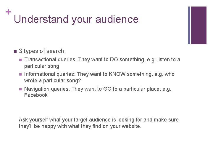 + Understand your audience n 3 types of search: n Transactional queries: They want