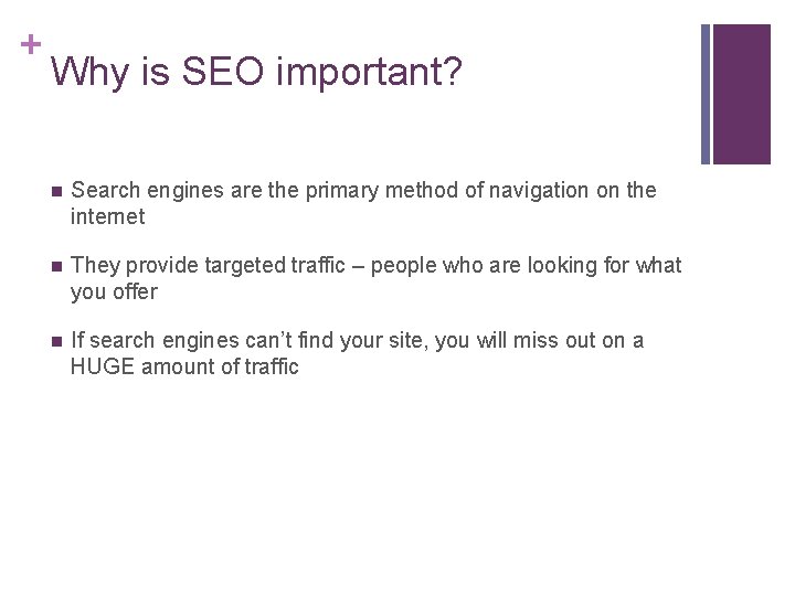 + Why is SEO important? n Search engines are the primary method of navigation