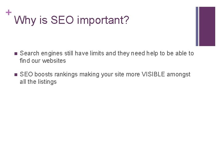+ Why is SEO important? n Search engines still have limits and they need