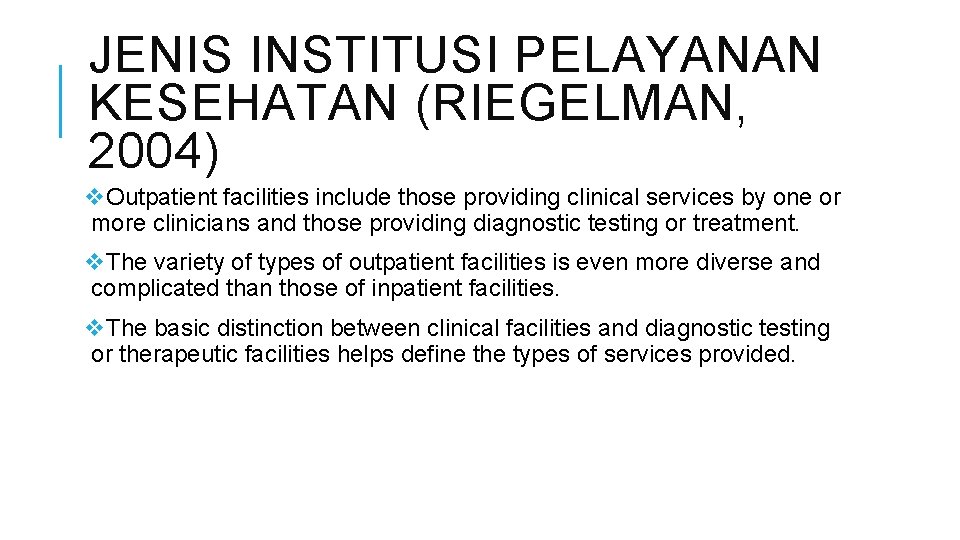 JENIS INSTITUSI PELAYANAN KESEHATAN (RIEGELMAN, 2004) v. Outpatient facilities include those providing clinical services