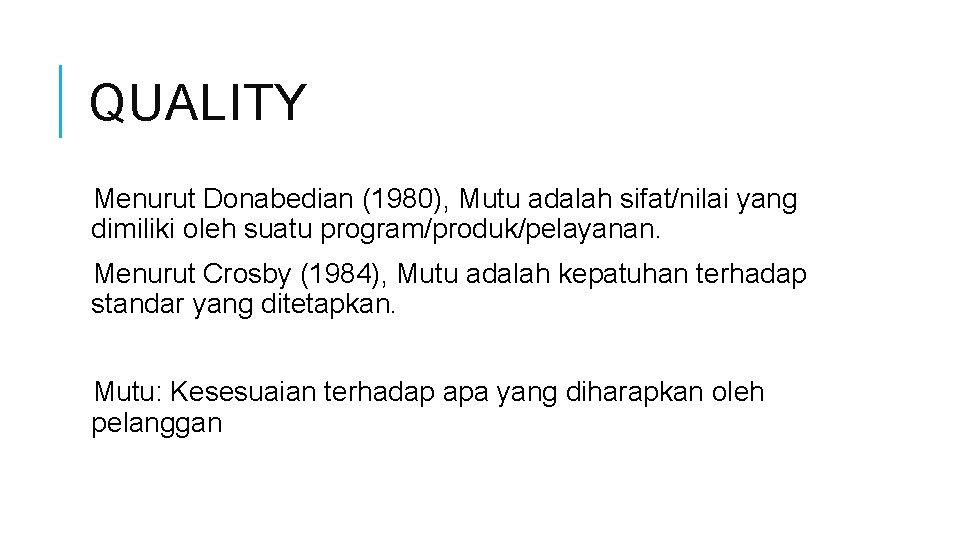 QUALITY Menurut Donabedian (1980), Mutu adalah sifat/nilai yang dimiliki oleh suatu program/produk/pelayanan. Menurut Crosby