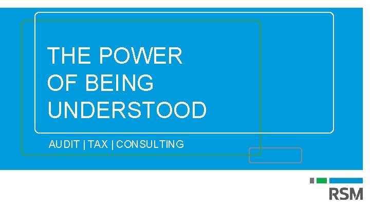 THE POWER OF BEING UNDERSTOOD AUDIT | TAX | CONSULTING 