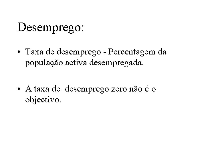 Desemprego: • Taxa de desemprego - Percentagem da população activa desempregada. • A taxa
