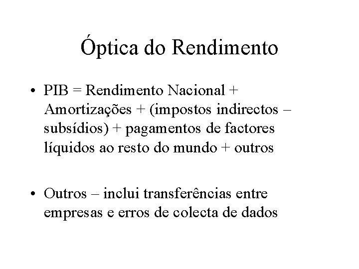 Óptica do Rendimento • PIB = Rendimento Nacional + Amortizações + (impostos indirectos –