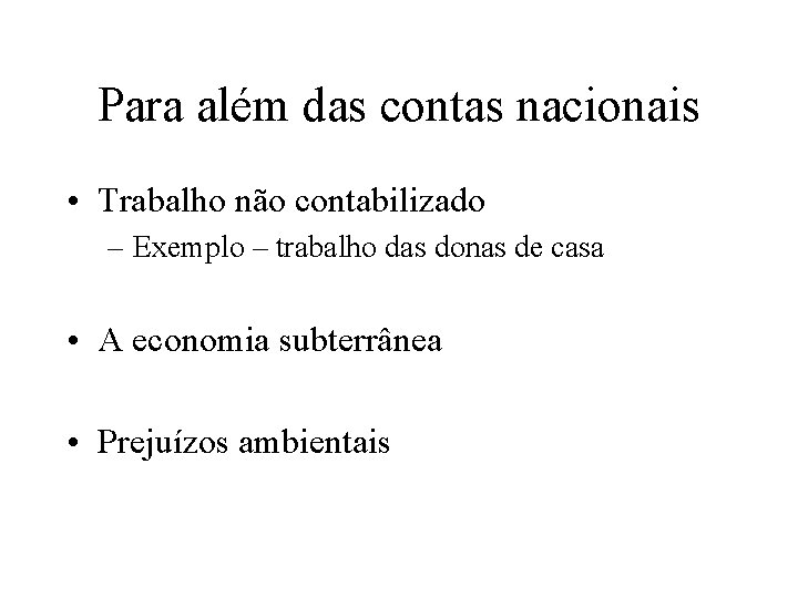 Para além das contas nacionais • Trabalho não contabilizado – Exemplo – trabalho das
