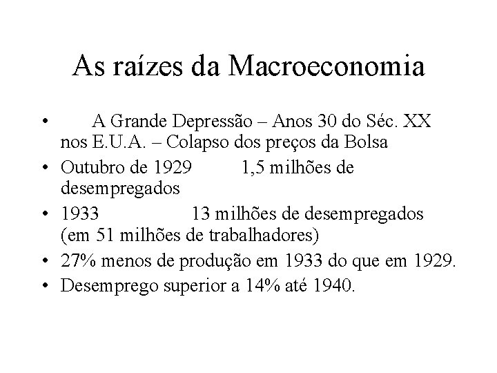 As raízes da Macroeconomia • • • A Grande Depressão – Anos 30 do
