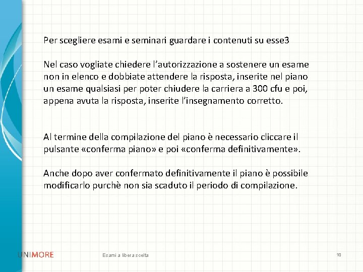 Per scegliere esami e seminari guardare i contenuti su esse 3 Nel caso vogliate Per scegliere esami e seminari guardare i contenuti su esse 3 Nel caso vogliate
