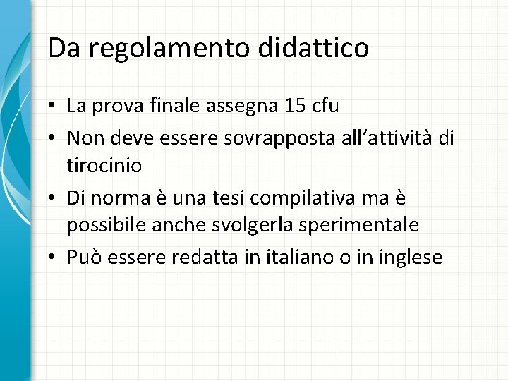 Da regolamento didattico • La prova finale assegna 15 cfu • Non deve essere Da regolamento didattico • La prova finale assegna 15 cfu • Non deve essere