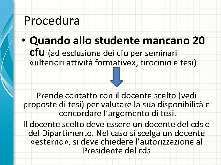 Procedura • Quando allo studente mancano 20 cfu (ad esclusione dei cfu per seminari Procedura • Quando allo studente mancano 20 cfu (ad esclusione dei cfu per seminari