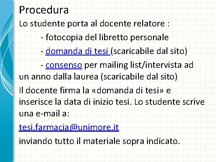 Procedura Lo studente porta al docente relatore : - fotocopia del libretto personale - Procedura Lo studente porta al docente relatore : - fotocopia del libretto personale -