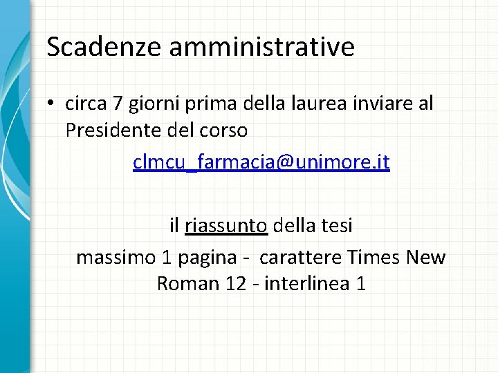 Scadenze amministrative • circa 7 giorni prima della laurea inviare al Presidente del corso Scadenze amministrative • circa 7 giorni prima della laurea inviare al Presidente del corso