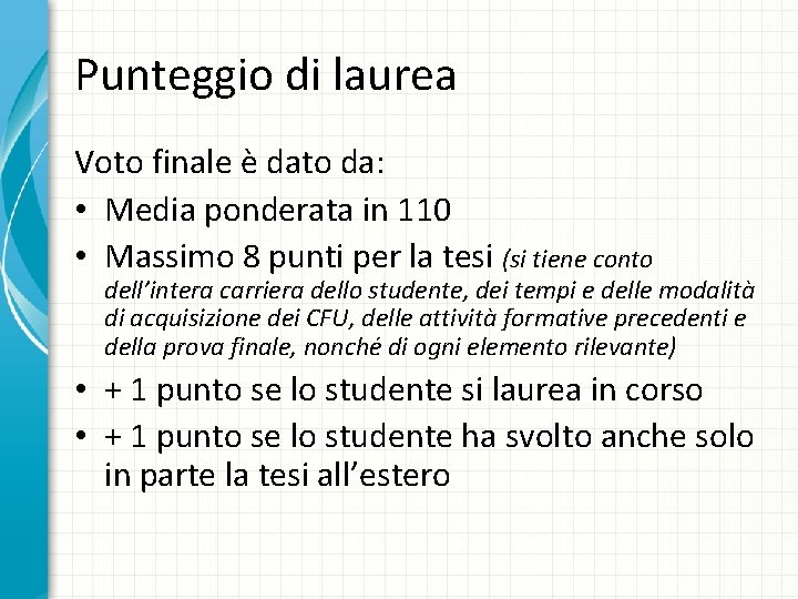 Punteggio di laurea Voto finale è dato da: • Media ponderata in 110 • Punteggio di laurea Voto finale è dato da: • Media ponderata in 110 •