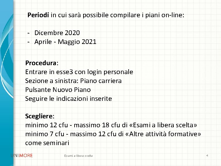 Periodi in cui sarà possibile compilare i piani on-line: - Dicembre 2020 - Aprile Periodi in cui sarà possibile compilare i piani on-line: - Dicembre 2020 - Aprile