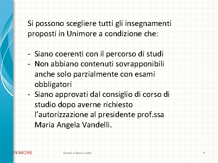 Si possono scegliere tutti gli insegnamenti proposti in Unimore a condizione che: - Siano Si possono scegliere tutti gli insegnamenti proposti in Unimore a condizione che: - Siano